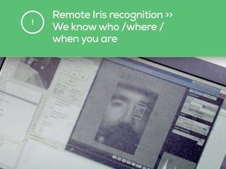 Remote Iris recognition >>  
We knowwho /where / 
when you are
!
 