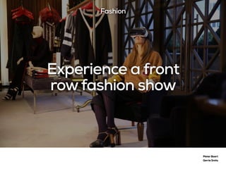 Experience a front
rowfashion show
Pieter Baert
Gerrie Smits
Fashion
 