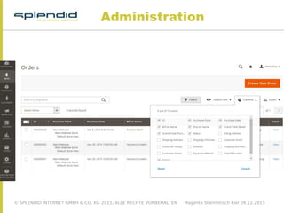 © SPLENDID INTERNET GMBH & CO. KG 2015, ALLE RECHTE VORBEHALTEN Magento Stammtisch Kiel 09.12.2015
Administration
 
