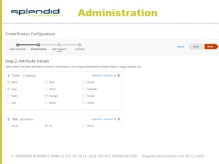 © SPLENDID INTERNET GMBH & CO. KG 2015, ALLE RECHTE VORBEHALTEN Magento Stammtisch Kiel 09.12.2015
Administration
 
