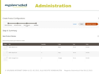 © SPLENDID INTERNET GMBH & CO. KG 2015, ALLE RECHTE VORBEHALTEN Magento Stammtisch Kiel 09.12.2015
Administration
 