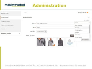© SPLENDID INTERNET GMBH & CO. KG 2015, ALLE RECHTE VORBEHALTEN Magento Stammtisch Kiel 09.12.2015
Administration
 
