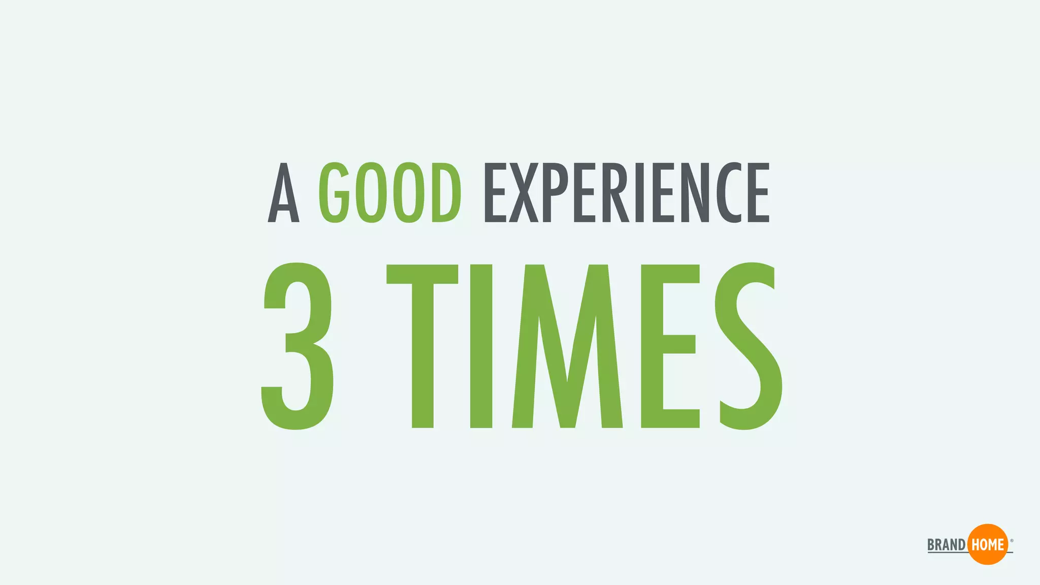 A GOOD EXPERIENCE
3 TIMES
 