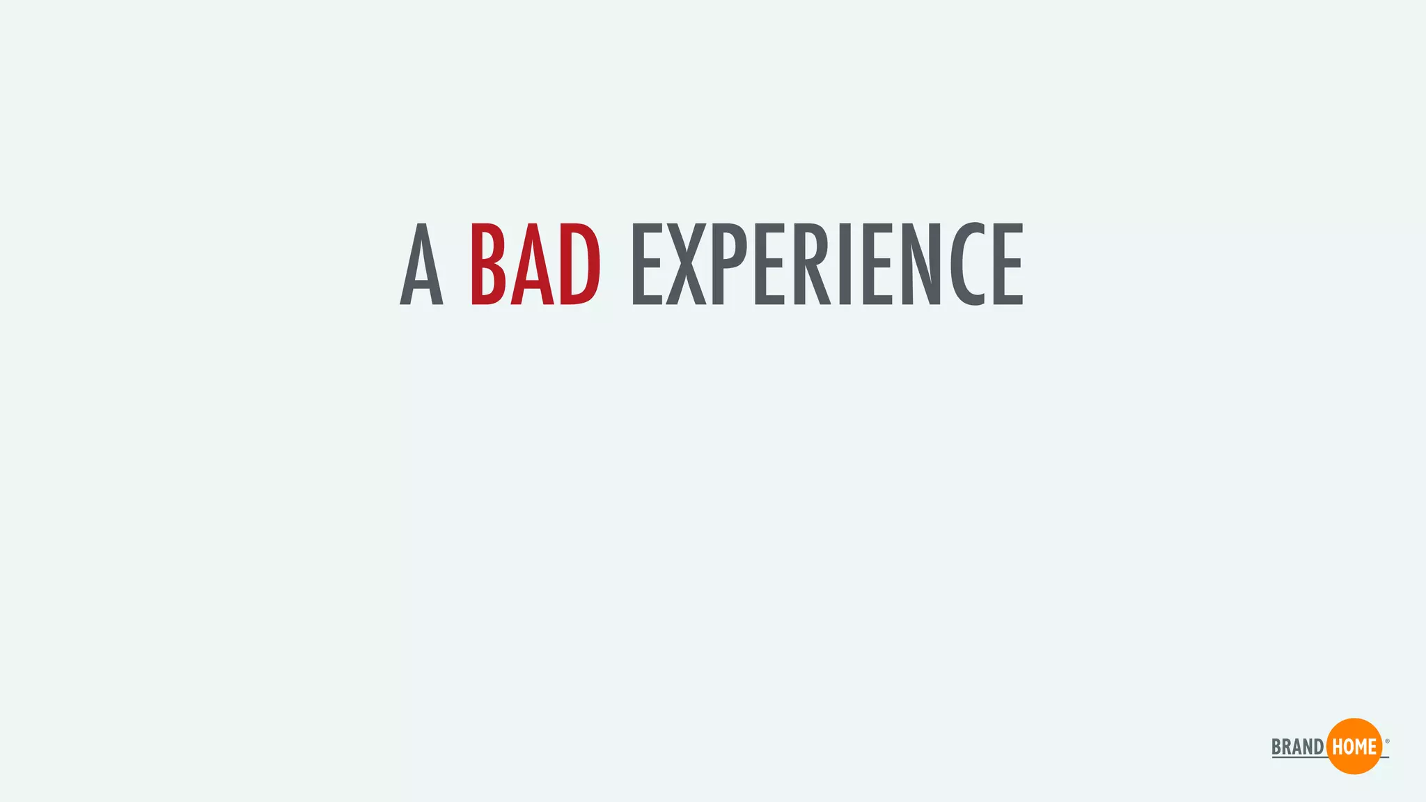 A BAD EXPERIENCE
 