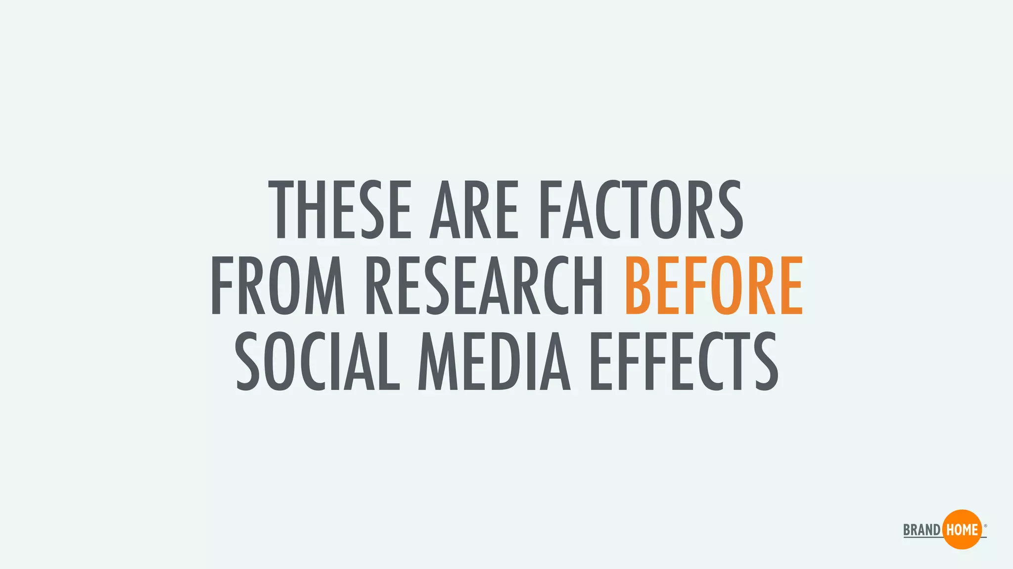 THESE ARE FACTORS
FROM RESEARCH BEFORE
SOCIAL MEDIA EFFECTS
 