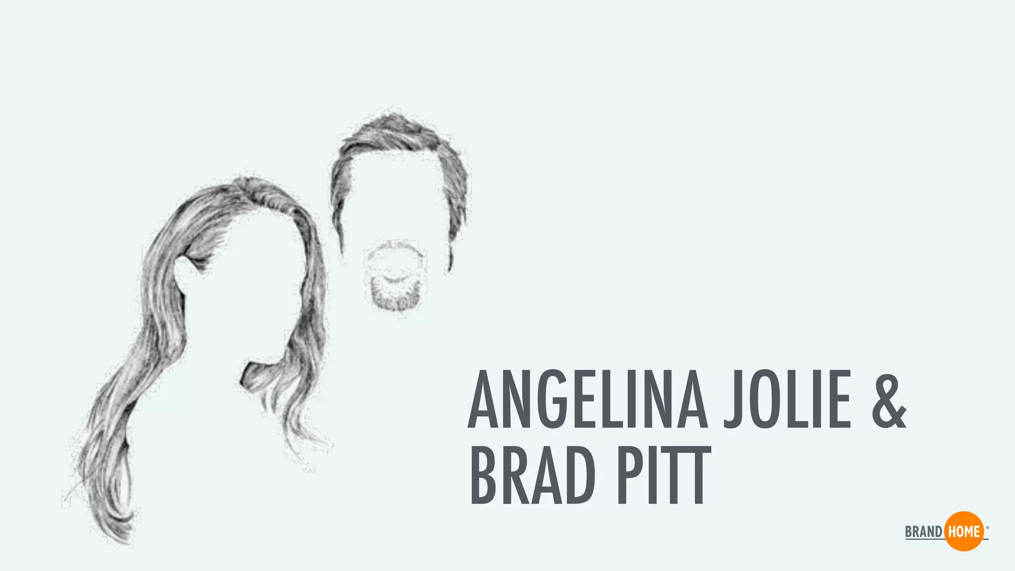 ANGELINA JOLIE &
BRAD PITT
 
