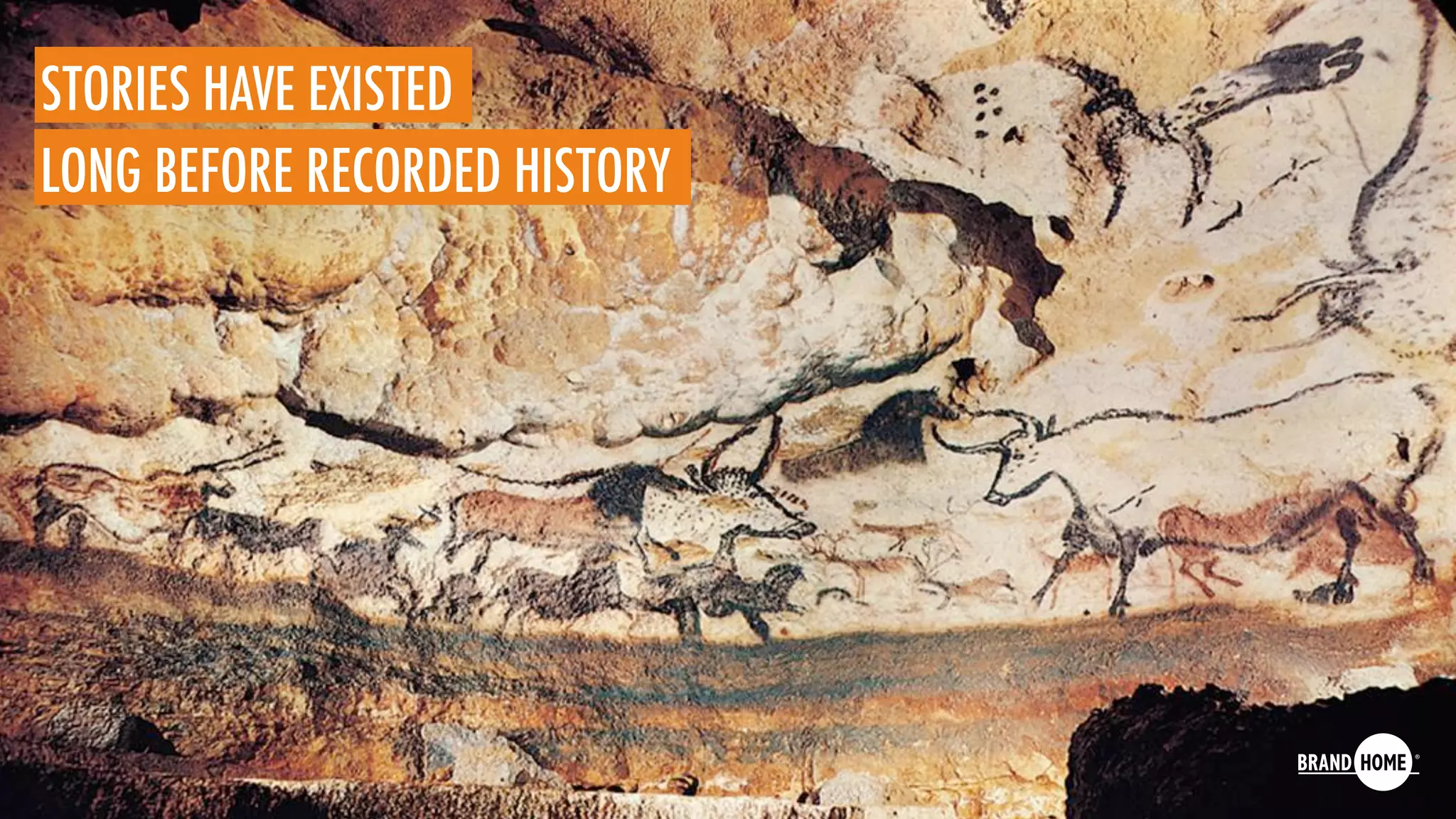 STORIES HAVE EXISTED
LONG BEFORE RECORDED HISTORY
 