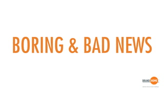 BORING & BAD NEWS
 