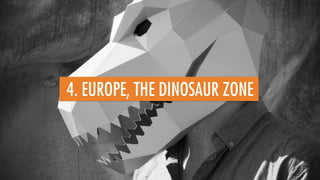 4. EUROPE, THE DINOSAUR ZONE
 