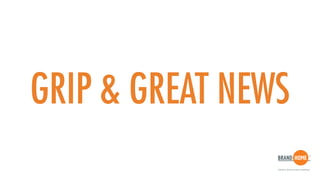 GRIP & GREAT NEWS
 