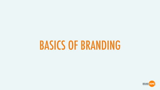 BASICS OF BRANDING
 