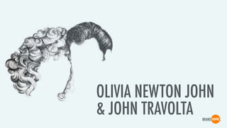OLIVIA NEWTON JOHN
& JOHN TRAVOLTA
 