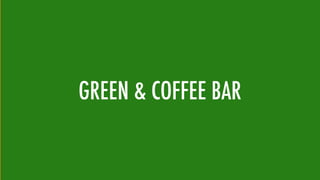 GREEN & COFFEE BAR
 