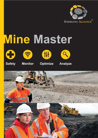 EMERGING ALLIANCE




Mine Master
Safety   Monitor   Optimize   Analyze
 
