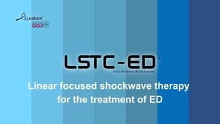 Linear focused shockwave therapy
for the treatment of ED
 
