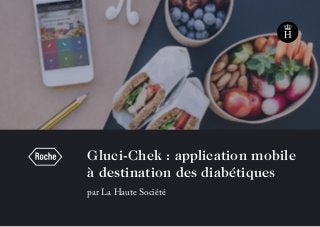 Gluci-Chek : application mobile
à destination des diabétiques
par La Haute Société
 