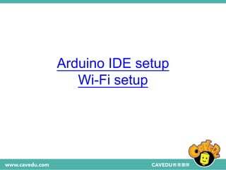 Arduino IDE setup
Wi-Fi setup
 