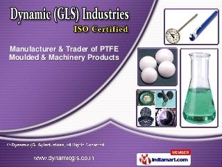 Manufacturer & Trader of PTFE
Moulded & Machinery Products
 