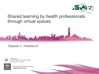 Shared learning by health professionals through virtual spaces Esposito T., Periáñez M. 