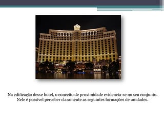 Na edificação desse hotel, o conceito de proximidade evidencia-se no seu conjunto.
Nele é possível perceber claramente as seguintes formações de unidades.
 