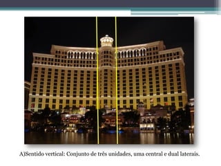A)Sentido vertical: Conjunto de três unidades, uma central e dual laterais.
 
