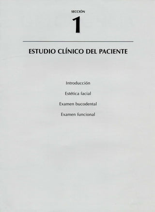 SECCIÓN
ESTUDIO CLÍNICO DEL PACIENTE
Introducción
Estética facial
Examen bucodental
Examen funcional
 