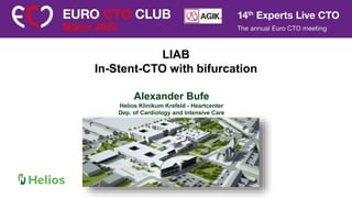 Alexander Bufe
Helios Klinikum Krefeld - Heartcenter
Dep. of Cardiology and Intensive Care
LIAB
In-Stent-CTO with bifurcation
 