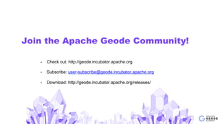 Join the Apache Geode Community!
•  Check out: http://geode.incubator.apache.org
•  Subscribe: user-subscribe@geode.incuba...