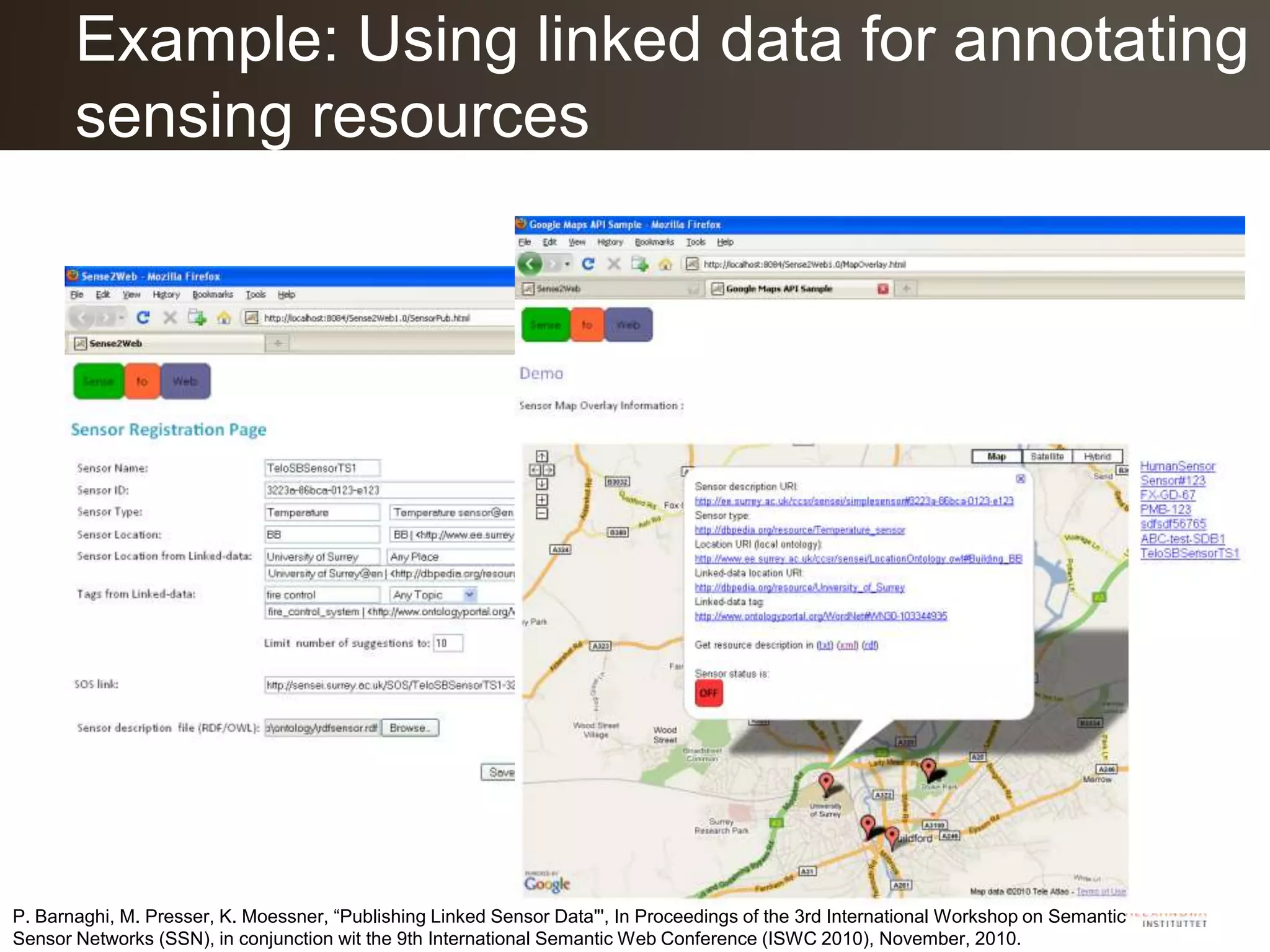 Example: Using linked data for annotating sensing resourcesP. Barnaghi, M. Presser, K. Moessner, “Publishing Linked Sensor Data"', In Proceedings of the 3rd International Workshop on Semantic Sensor Networks (SSN), in conjunction wit the 9th International Semantic Web Conference (ISWC 2010), November, 2010.