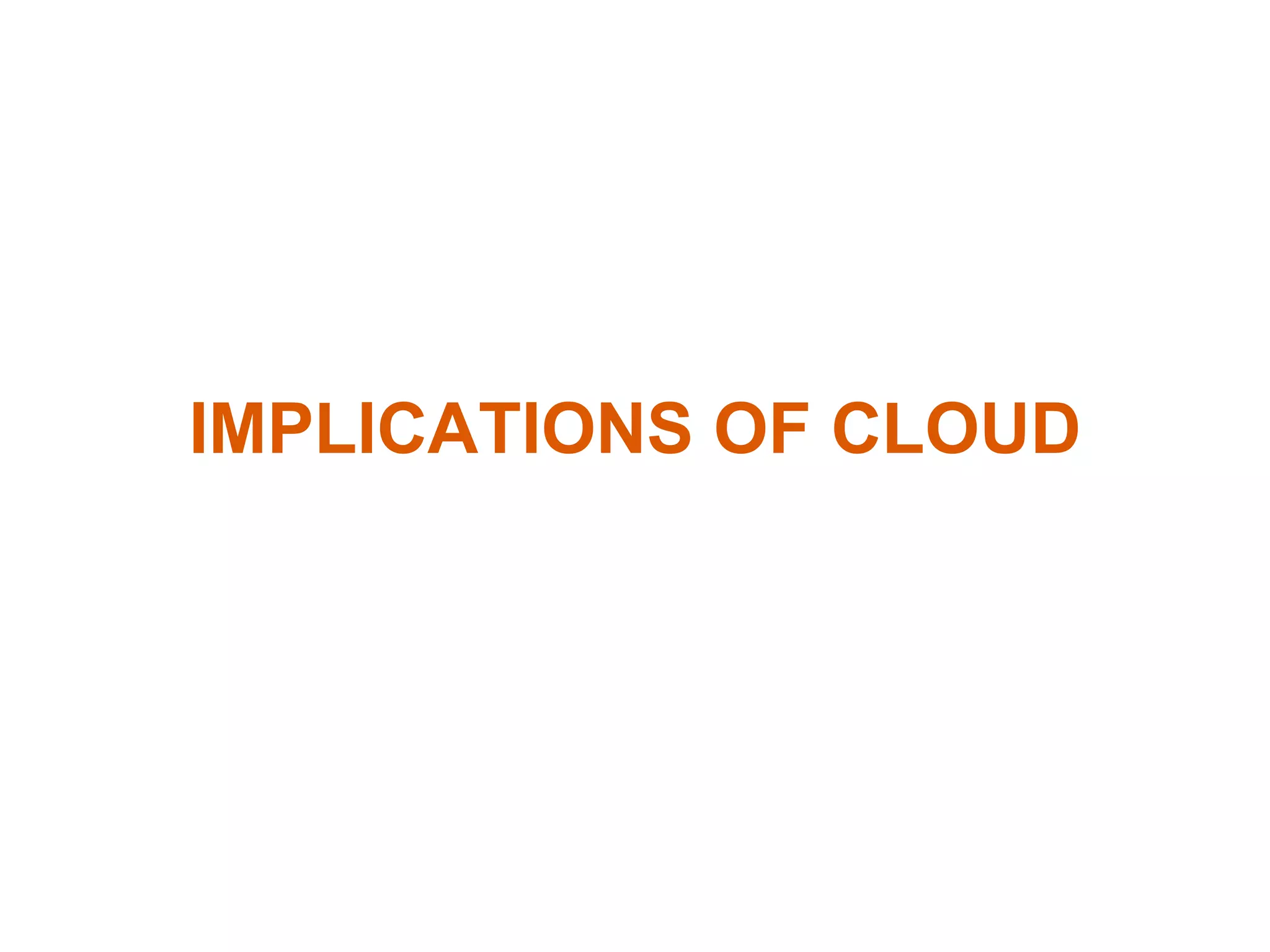 IMPLICATIONS OF CLOUD
 