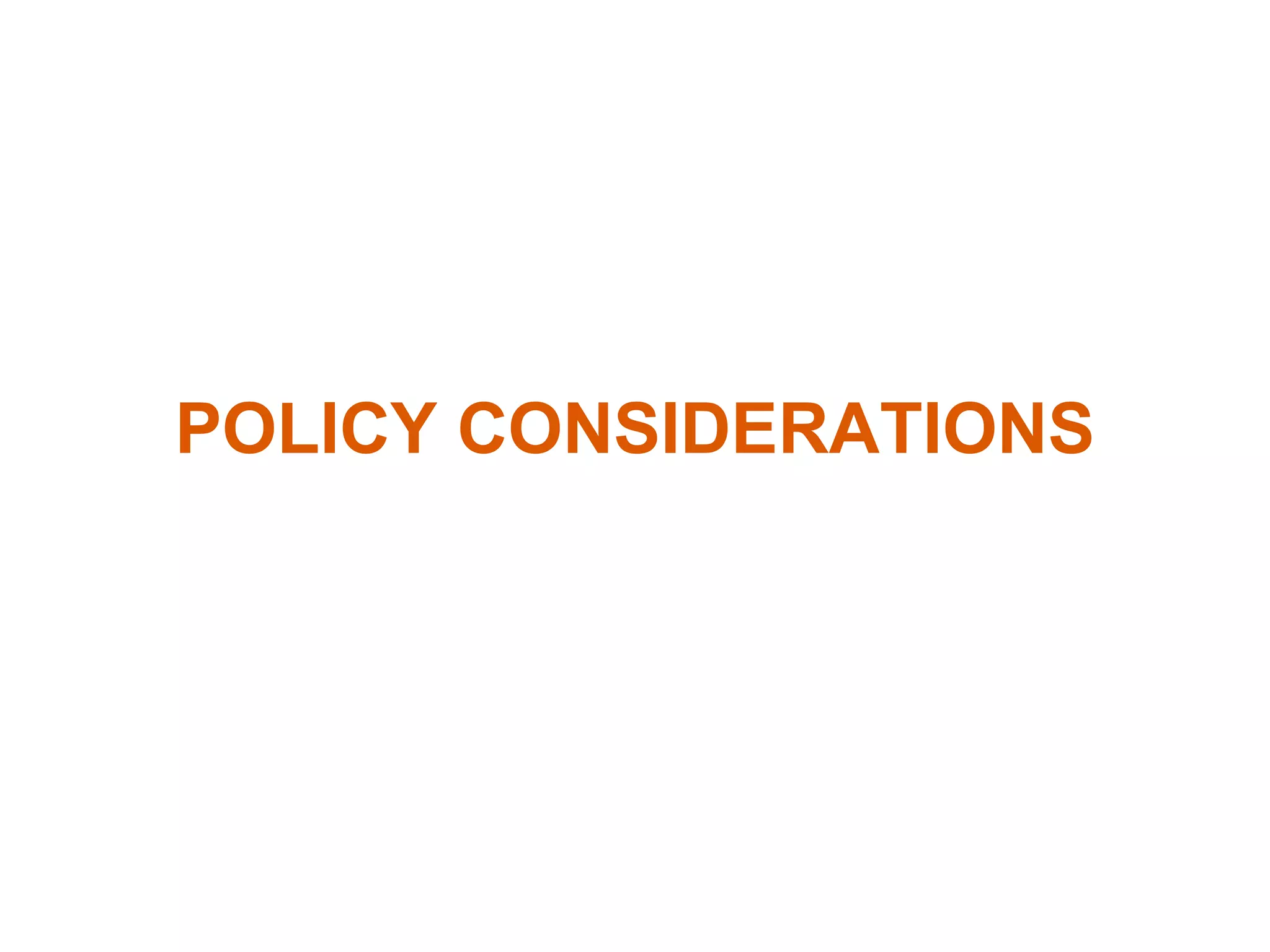 POLICY CONSIDERATIONS
 