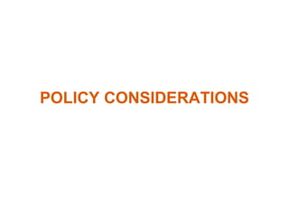 POLICY CONSIDERATIONS
 