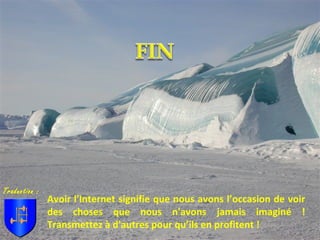 Avoir l'Internet signifie que nous avons l’occasion de voir
des choses que nous n'avons jamais imaginé !
Transmettez à d'autres pour qu’ils en profitent !
Traduction :
 