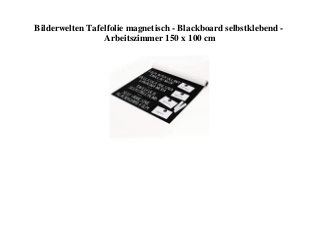 Bilderwelten Tafelfolie magnetisch - Blackboard selbstklebend -
Arbeitszimmer 150 x 100 cm
 