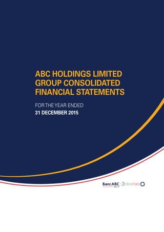 ABC HOLDINGS LIMITED
GROUP CONSOLIDATED
FINANCIAL STATEMENTS
FORTHEYEAR ENDED
31 DECEMBER 2015
 