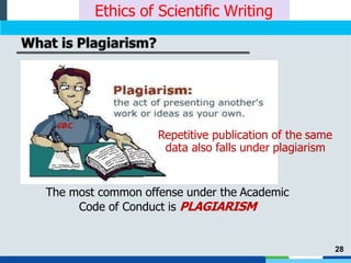 Repetitive publication of the same
data also falls under plagiarism
The most common offense under the Academic
Code of Conduct is PLAGIARISM
28
Ethics of Scientific Writing
 
