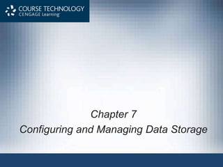 Chapter 7
Configuring and Managing Data Storage
 