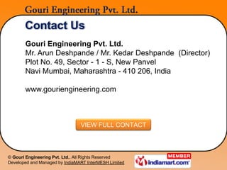 Contact Us
       Gouri Engineering Pvt. Ltd.
       Mr. Arun Deshpande / Mr. Kedar Deshpande (Director)
       Plot No. 4...