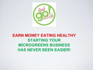 EARN MONEY EATING HEALTHY
STARTING YOUR
MICROGREENS BUSINESS
HAS NEVER BEEN EASIER!
 