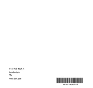 www.stihl.com
*04581781521A*0458-178-1521-A
0458-178-1521-A
brasilianisch
b
 
