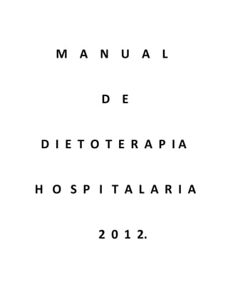 M A N U A L
D E
D I E T O T E R A P I A
H O S P I T A L A R I A
2 0 1 2.
 
