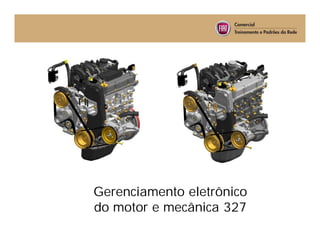 Gerenciamento eletrônico do motor e mecânica 327
Gerenciamento eletrônico
do motor e mecânica 327
 