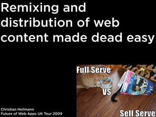 Remixing and
distribution of web
content made dead easy




Christian Heilmann
Future of Web Apps UK Tour 2009
 