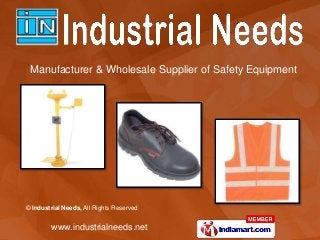 © Industrial Needs, All Rights Reserved
www.industrialneeds.net
Manufacturer & Wholesale Supplier of Safety Equipment
 