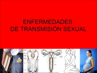 ENFERMEDADES  DE TRANSMISIÓN SEXUAL 