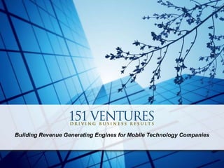 “Driving Business Results” June 20, 2009 Building Revenue Generating Engines for Mobile Technology Companies 