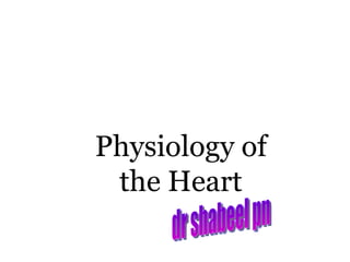 Physiology of the Heart dr shabeel pn 