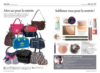MOdE.               Par Diane Leprince                                                                                                                                                                                       Par Sarah Riahi      .BEaUTé


Mon sac pour la rentrée                                                                                                                       Sublimez vous pour la rentrée !
Que je sois sportive, cool, écolière ou archi girly, la
rentrée c’est le moment de dénicher le sac qui me
révélera toute l’année. Un vrai petit bonheur.
                                                                                                                                          1                     4
                                                                                                                                                                                                                                                                                 12

                                                     2
                                                                                                                                                                                                               7
                                                                                                                                  1

                                                                       3


                                                                                                                                                                                                           5




         9
                                                                                                                                      2




                                                                                                                                                            8


                                                                                                                                                            9                                                                                                     11
                                                                                                                              4
                                                                                                                                                                                                                              1 - aquamarine mavala 5 €
                                                                                                                                              3                                                                               2 - beige miss helen 7,50 €.
                                                                                                                                                                                                                     10       3 - stYlo correcteur eclat yves rocher 14 €
                                                                                                                                                                                                                              4 - correcteur zéro défaut yves rocher 14 €
                                                                                                                                                                                 6                                            5 - Fard Visage et paupiéres Paul&Joe 24 €
                                                                                                                                                                                                                              6 - Poudre Visage 03 €
                                                                         5                                                                                                                                                    7 - Fond de teint cremeux mat paul&joe 38 €
                                                                                                                                                                                                                              8 - Khol Mineral 03 Vert mousse bourjois 7,45 €
                                                                                                                                                                                                                              9 - Khol Mineral 04 gris sable bourjois 7,45 €
           6
                                                                                                                                                                                                                              10 - trio sMoKY eYes, Bourjois 13,50 €
                                                                                                                                                                                                                              11 - gloss Miss helen brun nacre 5,90 €.
                                                                                                                                                                                                                              12 - Rouge à levres Paul&joe 18,50 €


                                                                                                                              8
                                                                                                                                                                    Pour garder son bronzage
                                                                                                                                                                    Préparez un mélange de trois cuillerées de yaourt nature et de deux de farine en ajoutant un filet
                                                                                                                                                                    d’huile de carotte. Étalez sur le visage et même sur le cou durant une vingtaine de minutes avant de
                                                                                                                                                                    nettoyer avec une infusion.
                                                                                                                                                                    recette pour cheveux secs et/ou abîmés:
                                                                                                                                                                    n 1 c. à soupe de beurre de karité
                                                                                                                                                                    n 1 c. à soupe d’huile de ricin
                                                                                                                                                                    n 1 jaune d’œuf
                                                                7                                                                                                   appliquez le mélange sur cheveux secs, non lavés, et enroulez le tout dans une serviette.
                                                                                                                                               Le Conseil           Idéalement, laissez poser toute la nuit.

                                                                                                                                              de ma grand           Petit plus : posez une serviette bien chaude sur la tête (mouillez une serviette, essorez-la, et placez-la
1 Mim, 15 euros - 2 CONVERSE, modèle SHOPPER en toile. Existe en 8 coloris, 40 euros - 3 Sac étudiant Quo Vadis, 50 euros -
4 Rolland-Garros 45 euros - 5 Adidas Originals, 40 euros - 6 Cache-Cache, 29,95 euros - 7 Eastpack «core series» 60 euros -
                                                                                                                                                  mère              au micro-ondes une minute; assurez-vous qu’elle soit complètement mouillée, sinon elle pourrait
                                                                                                                                                                    prendre feu!)
8 et 8 bis Sac et pochette assortie Moa, 19,95 euros et 12,95 euros - 9 Asos, 42 euros

22 / caMPuS Mag SEPTEMBRE                                                                                                                                                                                                                     SEPTEMBRE caMPuS Mag / 23
 