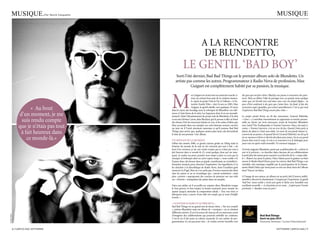 MUSIQUE.                        Par Yanick casquette                                                                                                                    MUSIQUE



                                                                                                  a La RenConTRe
                                                                                                   De BLUnDeTTo,
                                                                              Le genTIL ‘BaD BoY’
                                                                     Sorti l’été dernier, Bad Bad Things est le premier album solo de Blundetto. Un
                                                                     artiste pas comme les autres. Programmateur à Radio nova de profession, Max
                                                                               guiguet est complètement habité par sa passion, la musique.



                                                                  M
                                                                                       ax guiguet est avant tout un musicien touche-à-       des gens qui me font vibrer. Blackjoy me pousse à rencontrer des poin-
                                                                                       tout, un artisan hors pair de la création musica-     tures. Mais au début, l’idée de partager avec ces grands noms quelque
                                                                                       le. après le projet Vista le Vie et l’album « a Fu-   chose que j’ai bricolé tout seul dans mon coin me faisait flipper…la
                                                                                       turistic Family Film » chez F.com en 2005, Max        peur d’être confronté à des gens que j’aime bien. Au final, je fais des
                          « au bout                                                    guiguet, le gentil rebelle, sort quelques 45 tours
                                                                  dans le rayon des bootlegs sous le sobriquet de Blundetto (en réfé-
                                                                                                                                             rencontres super agréables, qui se font naturellement. C’est ce qui rend
                                                                                                                                             l’expérience Bad Bad Things encore plus riche. »
                    d’un moment, je me                            rence à l’anti-héros de la série Les Sopranos dont il est un incondi-
                                                                  tionnel). Mais l’aboutissement du projet solo de Blundetto, il le doit     Le projet prend forme au fil des rencontres. general elektriks,
                     suis rendu compte                            à son ami Jérôme Caron, alias Blackjoy, qui le pousse à aller au bout
                                                                  des choses. Fini les morceaux laissés en vrac et les suites d’idées que
                                                                                                                                             « l’ami », y contribue énormément en apportant sa touche person-
                                                                                                                                             nelle au clavier sur trois morceaux, avant de brancher Blundetto
                    que je n’étais pas tout                       Max accumule dans son sampler sur cette fameuse session, ouverte
                                                                  un jour où il l’avait sûrement mauvaise et qu’il nomme Bad Bad
                                                                                                                                             avec Lateef The Truthspeaker et Tommy guerrero. Max a du mal à y
                                                                                                                                             croire. « Tommy Guerrero, c’est un truc de fou. Quand j’étais petit, je
                     à fait heureux dans                          Things sans savoir que, quelques années plus tard, cela deviendrait
                                                                  le titre de son premier ‘vrai’ album.
                                                                                                                                             faisais du skate et c’était mon idole. Les murs de ma piaule étaient re-
                                                                                                                                             couverts de ses posters. Et quand Hervé (General Elektriks) me dit qu’il
                        ce monde-là.»                             Un ArTISAn De LA MUSIQUe
                                                                                                                                             est en vacances à Paris et cherche des plans pour jouer, j’ai eu un grand
                                                                                                                                             frisson dans tout le corps. Je vais à sa rencontre et je le kidnappe pour
                                                                  Début des années 2000, ce grand curieux goûte au DJing mais la             jouer tout un après-midi ensemble. Un moment magique. »
                                                                  frénésie du monde de la nuit ne lui convient pas tout à fait. « Au
                                                                  bout d’un moment, je me suis rendu compte que je n’étais pas tout à        Un brin exigeant, Blundetto, porté par sa philosophie de « cultiver le
                                                                  fait heureux dans ce monde-là. Il y avait quelque chose qui me man-        rare et le précieux » va chercher dans chacune de ces collaborations
                                                                  quait. Je voulais me poser, prendre mon temps et faire en sorte que la     le petit plus des autres pour assouvir sa recherche de la « compo idéa-
                                                                  musique m’embarque dans un autre espace temps », nous confie-t-il.         le ». Shawn Lee pour le piano, Chico Mann pour la guitare ou bien
                                                                  Il passe donc des heures dans sa piaule, transformée en véritable la-      encore le Budos Band Horns pour les cuivres, Bad Bad Things a un
                                                                  boratoire musical, pour chercher l’inspiration. Ses ingrédients, il va     véritable côté mystique amplifié par la participation de la frisson-
                                                                  les chercher à la discothèque de Radio nova, dont l’excellent goût         nante Hindi Zahra qui vient poser sa voix sur deux titres de l’album
                                                                  musical n’a d’égal. Max ne s’en cache pas, il trouve souvent des idées     dont ‘Voices’, un bijou.
                                                                  chez les autres et ne se revendique pas « savant technicien » mais
                                                                  plus « peintre » superposant des couches de peinture sur une toile         a l’image de son auteur, cet album est un petit chef d’œuvre indéfi-
                                                                  ou « chimiste » manipulant des pistes dans un sampler.                     nissable à découvrir absolument. Conquis par l’expérience, le gentil
                                                                                                                                             ‘bad boy’ nous confie y avoir pris goût et lâche avec humilité une
                                                                  Dans son atelier où il accueille ses copains zikos, Blundetto traque       excellente nouvelle : « Le deuxième est en route…j’espère pour l’année
                                                                  le bon groove, le bon tempo, la bonne tournerie pour ensuite les           prochaine ! » Rendez-vous est pris !
                                                                  ajuster jusqu’à atteindre la composition idéale. « Tous mes titres se
                                                                  fabriquent ainsi, à partir d’une idée très simple que je tente d’étoffer
                                                                  ensuite. »

                                                                  « CULTIVer Le rAre eT Le PréCIeUx »
                                                                  Bad Bad Things est un grand mix de douze titres. « Pas une compile
                                                                  », précise Blundetto mais un album de « musiques » où se côtoient
                                                                  différents univers. Il est à la source de chacun de ces morceaux avant
© Yann stofer




                                                                  d’imaginer des collaborations qui pourrait embellir ses créations.                            Bad Bad Things
                                                                  C’est là où il fait jouer sa culture musicale. et son métier de pro-                          Sorti en juin 2010
                                                                  grammateur n’y est pas pour rien. « Je voulais surtout travailler avec                        Heavenly Seetness / Lucien Entertainment

                6 / caMPuS Mag SEPTEMBRE                                                                                                                                          SEPTEMBRE caMPuS Mag / 7
 