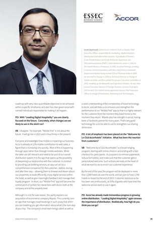 roadmap with very clear quantifiable objectives to be achieved
within a specific timeframe; and also has clear governance with
named individuals responsible for making it all happen.
PO: With “Leading Digital Hospitality” you are clearly
focused on the future. Concretely, what changes are we
likely to see in the short run?
VB: I disagree. For example, “Mobile First” is not about the
future. It will go live in 2015 and is thus firmly in the present!
Everyone acknowledges how mobile is impacting our business.
Accor is already at 12% mobile contribution to web sales, a
figure that is increasing very quickly. Most of this is happening
through apps rather than through mobile websites. While
the latter are still relevant and need to be part of our overall
distribution system, it is the app that opens up the possibility
of deepening our relationship with the customer. In contrast
to providing just booking services, an app can act as a
comprehensive companion for the customer – before, during
and after their stay – allowing them to browse and dream about
our properties; to book efficiently; enjoy digital services within
the hotel; as well as give meaningful feedback and manage their
loyalty program. In short, our “Mobile First” app will become the
central point of contact for interactions with Accor, both at the
company and at the property level.
Although it is not the sole reason, this partly explains our
acquisition of ecommerce company Wipolo. This currently runs
an app that manages travel bookings in such a way that when
you are travelling you get information about what’s the next step
of your trip. The company’s small team brings talent as well as
a solid understanding of the complexities of travel technology
to Accor, and will help us to enhance and strengthen the
performance of our “Mobile First” app so that it is highly relevant
for the customer from the moment they leave home to the
moment they return. Wipolo also has strength in social, having
been a Facebook partner for many years. That’s very good
technology for us to be able to use to strengthen our sharing
dimension.
PO: A lot of emphasis has been placed on the “Welcome by
Le Club Accorhotels” initiative. What has been the reaction
from customers?
VB: “Welcome by le Club Accorhotels” is a broad-ranging
program, starting with online check-in and ending with a fast
checkout for participants. Its purpose is to remove paperwork,
reduce formalities, and make sure that the customer gets a
personalized welcome. Such actions are really at the heart of
what we want to do to enrich our customer experience.
By the end of the year, the program will be deployed in more
than 1,000 hotels all over the world, and we plan to have 2,700
hotels on board by the end of 2015. Customer reactions so far
has been very enthusiastic, as 93% of guests who have tried the
welcome service want to use it again.
↓
PO: Accorhasalreadymadetremendousprogressingrowing
onlinedistribution. “LeadingDigitalHospitality”againstresses
theimportanceofdistribution. Realistically,howhighdoyou
thinkyoucango?
Vivek Badrinath joined Accor in March 2014 as Deputy Chief
Executive Officer, responsible for marketing, digital solutions,
distribution and information systems. A graduate of France’s
École Polytechnique and École Nationale Supérieure des
Télécommunications (ENST), Vivek started his career in 1992 at
the French Ministry of Industry. In 1996, he joined Orange, working
in various technical positions with the Long Distance Networks
Department before being named CEO of Thomson India in 2000.
He returned to Orange in 2004 as Technical Director in charge of
mobile activities and then joined the group’s Executive Committee in
2009, heading up the Networks and Operators Division. He was then
named Executive Director of Orange Business Services from April
2010 to April 2012 before being appointed Deputy Chief Executive
Officer in charge of Innovation, Marketing and Technologies.
15www.hotel-yearbook.com
 